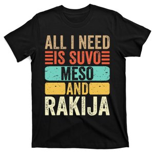 All I Need Is Suvo Meso And Rakija Serbian T-Shirt