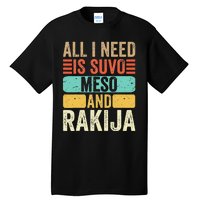 All I Need Is Suvo Meso And Rakija Serbian Tall T-Shirt