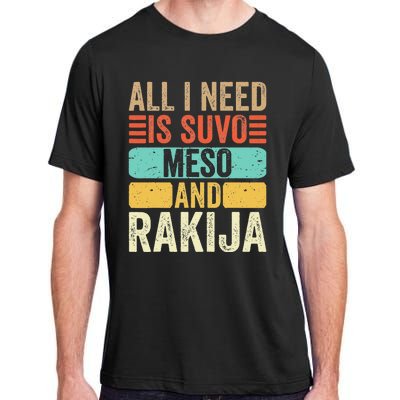 All I Need Is Suvo Meso And Rakija Serbian Adult ChromaSoft Performance T-Shirt