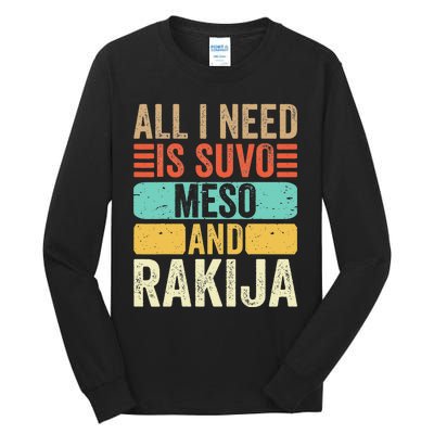 All I Need Is Suvo Meso And Rakija Serbian Tall Long Sleeve T-Shirt