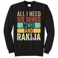 All I Need Is Suvo Meso And Rakija Serbian Tall Sweatshirt