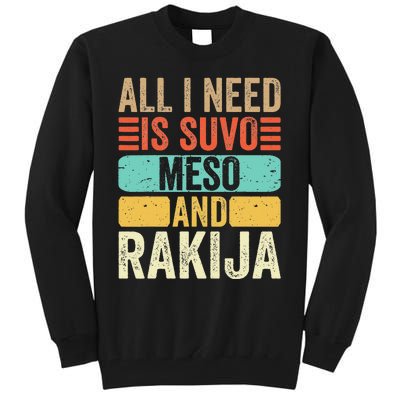 All I Need Is Suvo Meso And Rakija Serbian Tall Sweatshirt