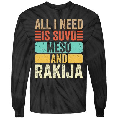 All I Need Is Suvo Meso And Rakija Serbian Tie-Dye Long Sleeve Shirt