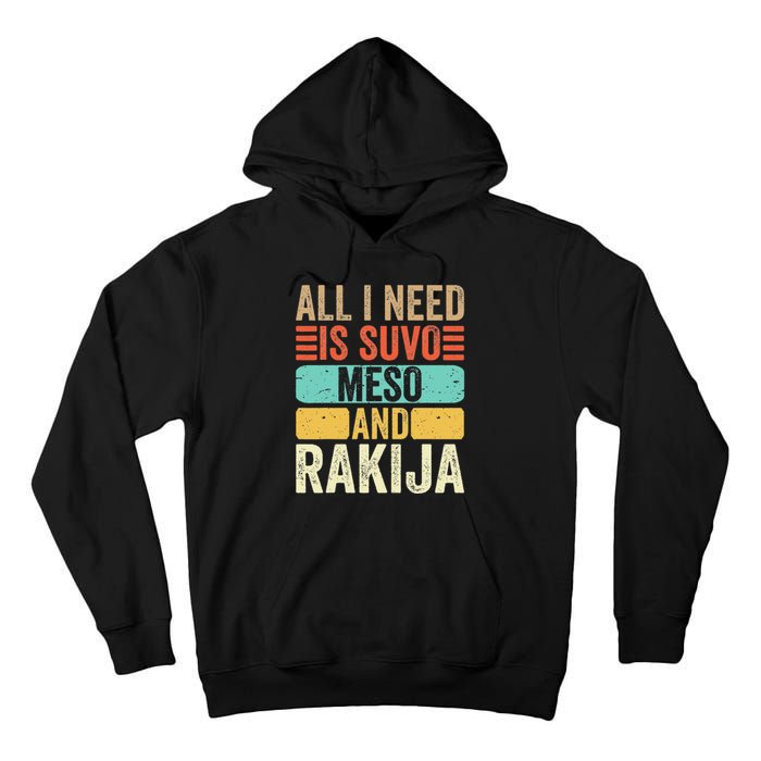 All I Need Is Suvo Meso And Rakija Serbian Tall Hoodie