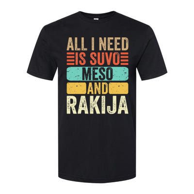 All I Need Is Suvo Meso And Rakija Serbian Softstyle CVC T-Shirt