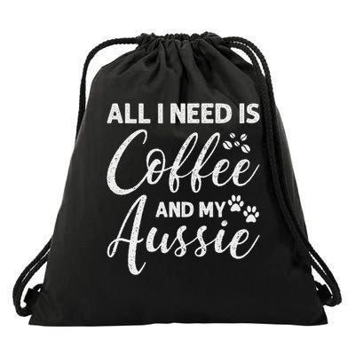 All I Need Is Coffee And My Aussie Drawstring Bag