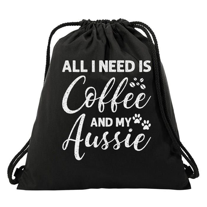 All I Need Is Coffee And My Aussie Drawstring Bag
