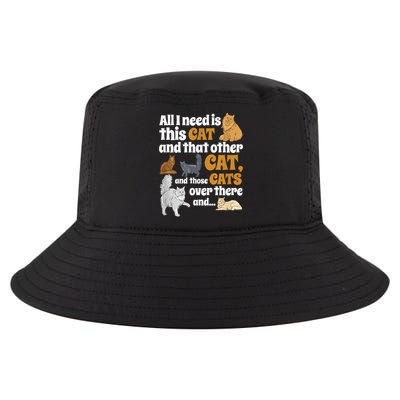 All I Need Is This Cat, And That Other Cat And Those Cats Cool Comfort Performance Bucket Hat