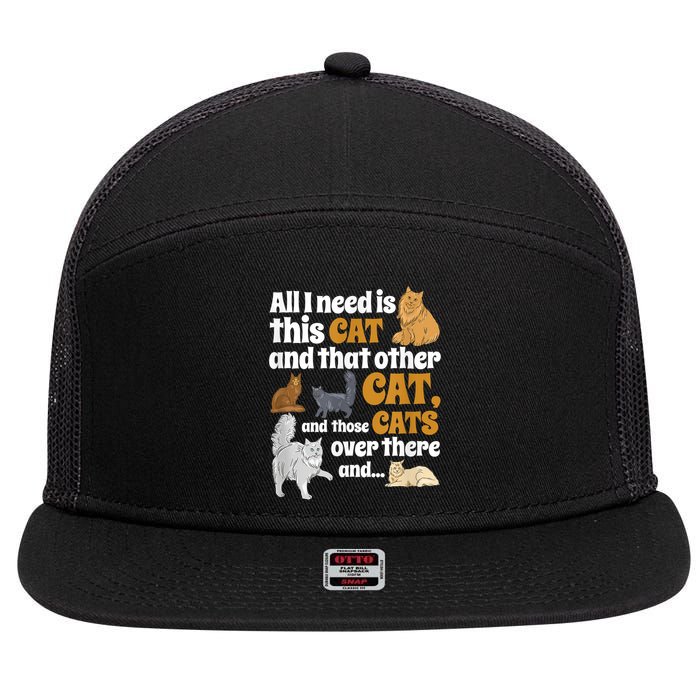 All I Need Is This Cat, And That Other Cat And Those Cats 7 Panel Mesh Trucker Snapback Hat