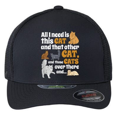 All I Need Is This Cat, And That Other Cat And Those Cats Flexfit Unipanel Trucker Cap