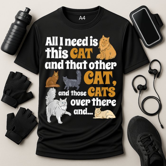 All I Need Is This Cat, And That Other Cat And Those Cats Performance Shirt