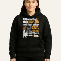 All I Need Is This Cat, And That Other Cat And Those Cats Hoodie
