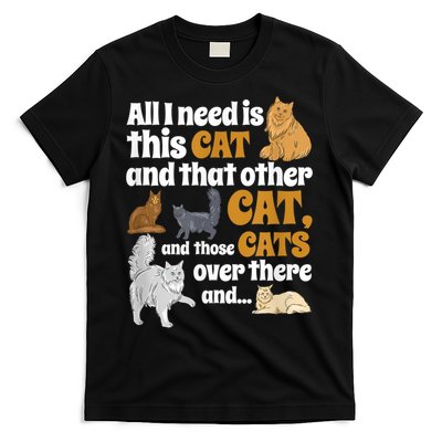All I Need Is This Cat, And That Other Cat And Those Cats T-Shirt