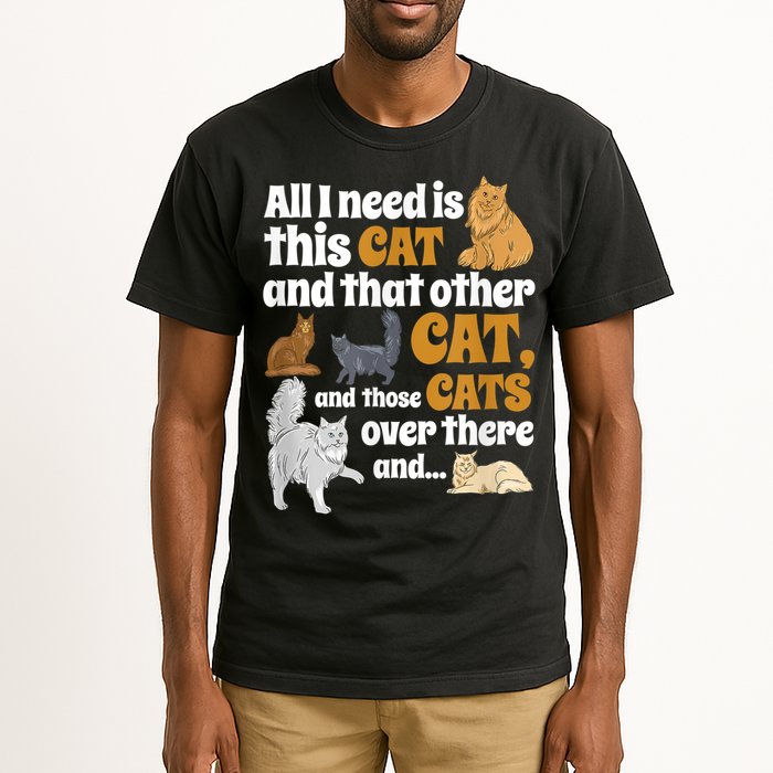 All I Need Is This Cat, And That Other Cat And Those Cats Tall T-Shirt
