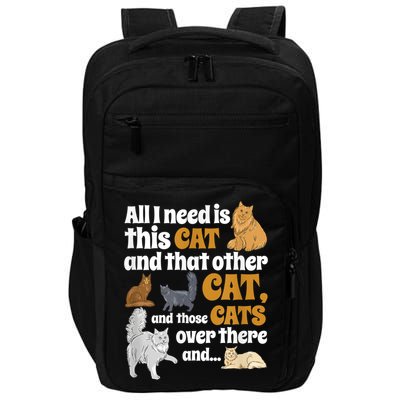 All I Need Is This Cat, And That Other Cat And Those Cats Impact Tech Backpack