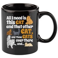 All I Need Is This Cat, And That Other Cat And Those Cats 11oz C Handle Ceramic Mug