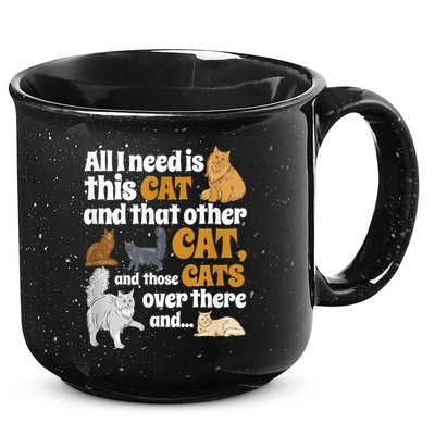 All I Need Is This Cat, And That Other Cat And Those Cats 15oz Campfire Ceramic Mug