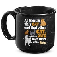 All I Need Is This Cat, And That Other Cat And Those Cats 15oz Campfire Ceramic Mug