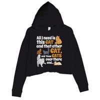 All I Need Is This Cat, And That Other Cat And Those Cats Crop Fleece Hoodie