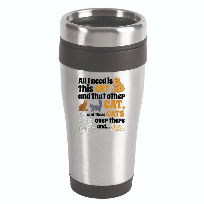 All I Need Is This Cat, And That Other Cat And Those Cats 16oz Travel Tumbler