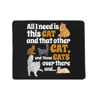 All I Need Is This Cat, And That Other Cat And Those Cats Mousepad