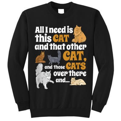 All I Need Is This Cat, And That Other Cat And Those Cats Tall Sweatshirt