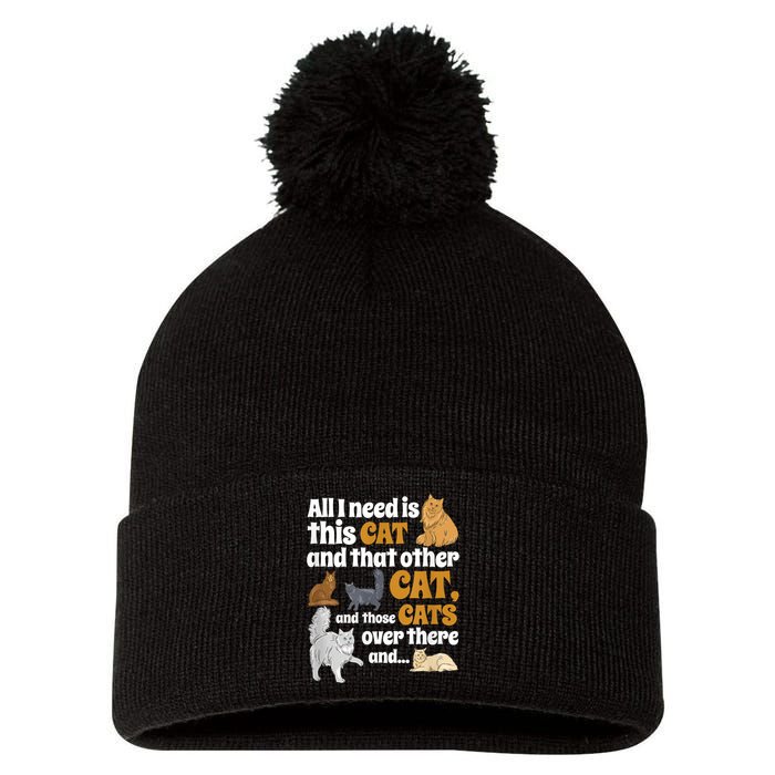 All I Need Is This Cat, And That Other Cat And Those Cats Pom Pom 12in Knit Beanie