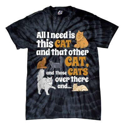 All I Need Is This Cat, And That Other Cat And Those Cats Tie-Dye T-Shirt