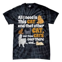 All I Need Is This Cat, And That Other Cat And Those Cats Tie-Dye T-Shirt