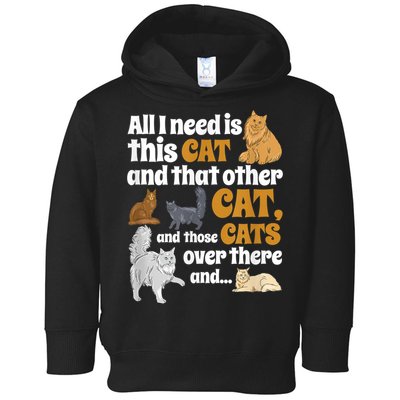 All I Need Is This Cat, And That Other Cat And Those Cats Toddler Hoodie