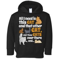 All I Need Is This Cat, And That Other Cat And Those Cats Toddler Hoodie