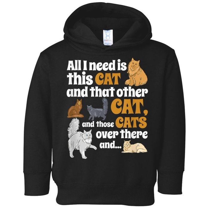 All I Need Is This Cat, And That Other Cat And Those Cats Toddler Hoodie