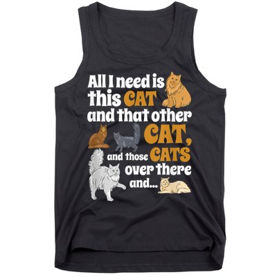 All I Need Is This Cat, And That Other Cat And Those Cats Tank Top