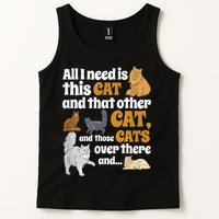 All I Need Is This Cat, And That Other Cat And Those Cats Tank Top