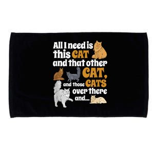 All I Need Is This Cat, And That Other Cat And Those Cats Microfiber Hand Towel