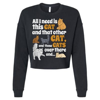 All I Need Is This Cat, And That Other Cat And Those Cats Cropped Pullover Crew