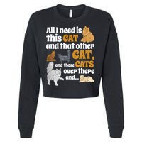 All I Need Is This Cat, And That Other Cat And Those Cats Cropped Pullover Crew