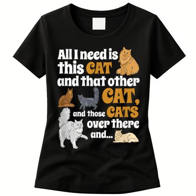 All I Need Is This Cat, And That Other Cat And Those Cats Womens T-Shirt