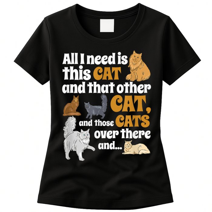 All I Need Is This Cat, And That Other Cat And Those Cats Womens T-Shirt