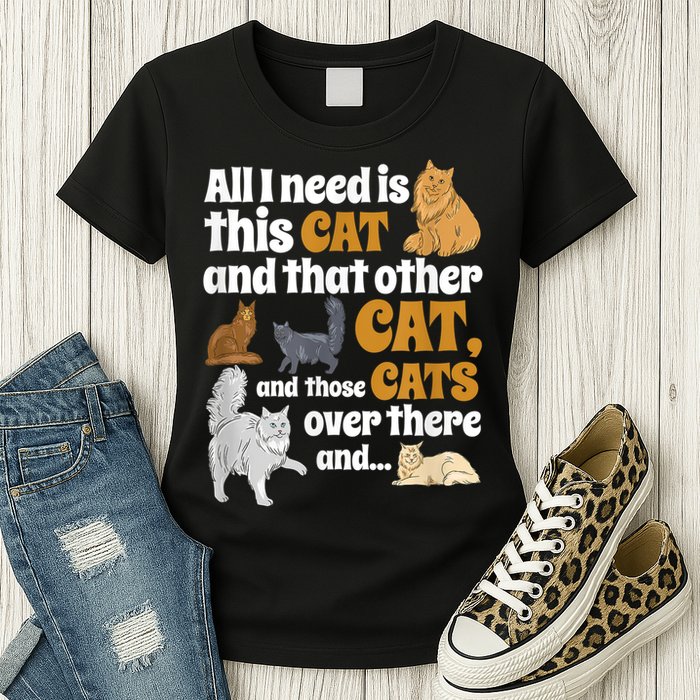 All I Need Is This Cat, And That Other Cat And Those Cats Womens T-Shirt