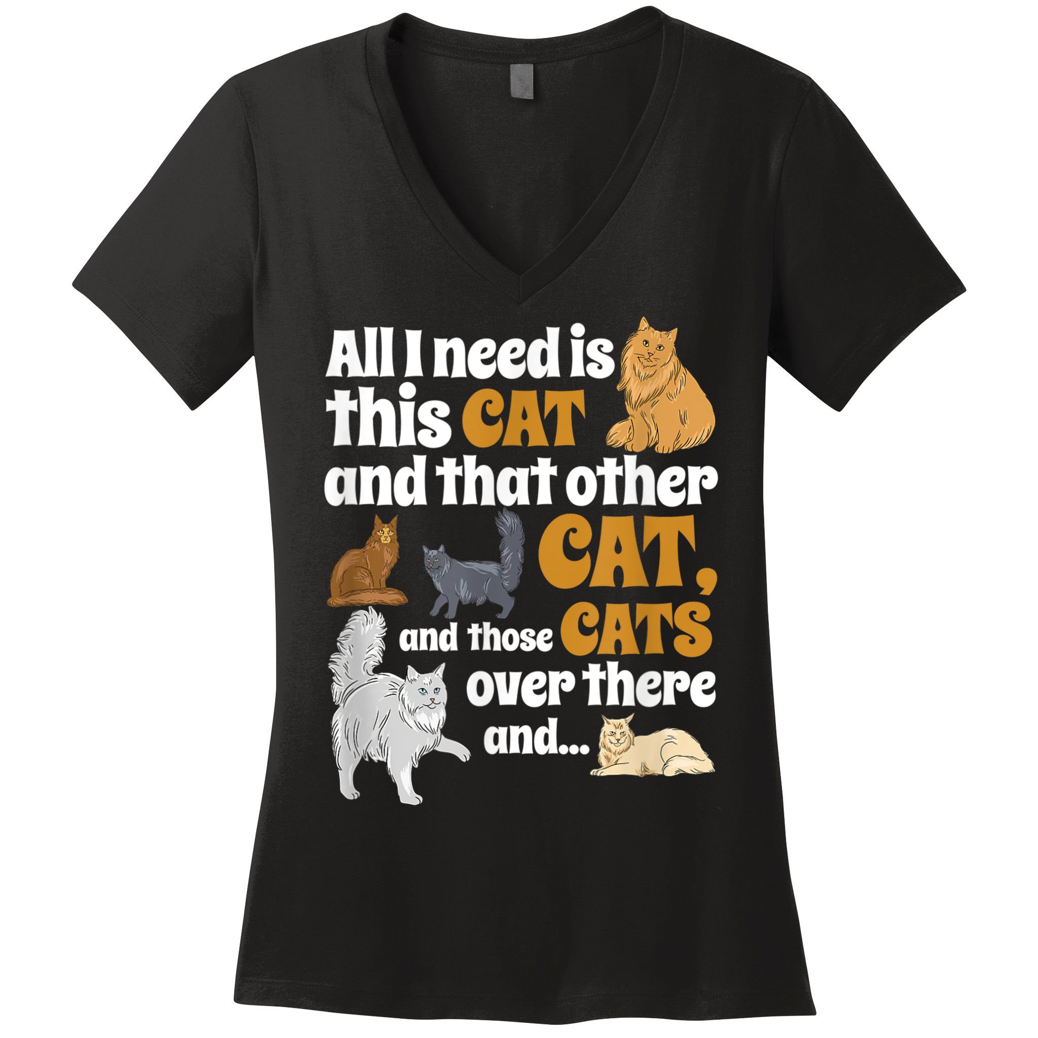 All I Need Is This Cat, And That Other Cat And Those Cats Women's V-Neck T-Shirt