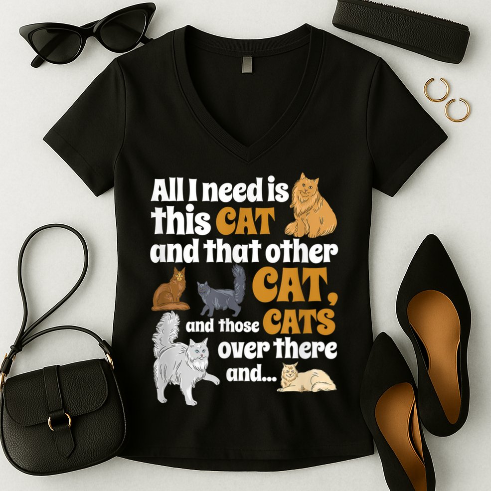 All I Need Is This Cat, And That Other Cat And Those Cats Women's V-Neck T-Shirt