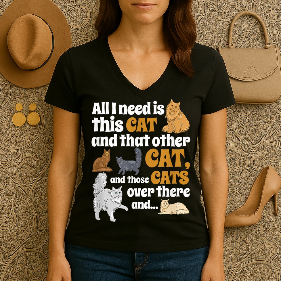 All I Need Is This Cat, And That Other Cat And Those Cats Women's V-Neck T-Shirt