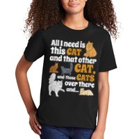 All I Need Is This Cat, And That Other Cat And Those Cats Kids T-Shirt