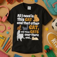 All I Need Is This Cat, And That Other Cat And Those Cats Kids T-Shirt