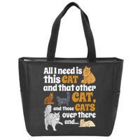 All I Need Is This Cat, And That Other Cat And Those Cats Zip Tote Bag