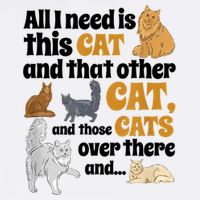 All I Need Is This Cat, And That Other Cat And Those Cats Garment-Dyed Sweatshirt