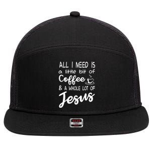 All I Need Is A Little Bit Of Coffee A Whole Lot Of Jesus 3597 7 Panel Mesh Trucker Snapback Hat