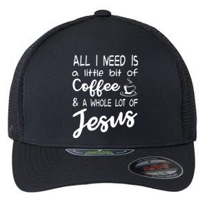 All I Need Is A Little Bit Of Coffee A Whole Lot Of Jesus 3597 Flexfit Unipanel Trucker Cap