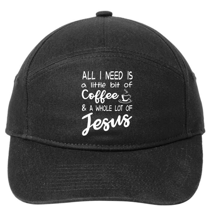 All I Need Is A Little Bit Of Coffee A Whole Lot Of Jesus 3597 7-Panel Snapback Hat